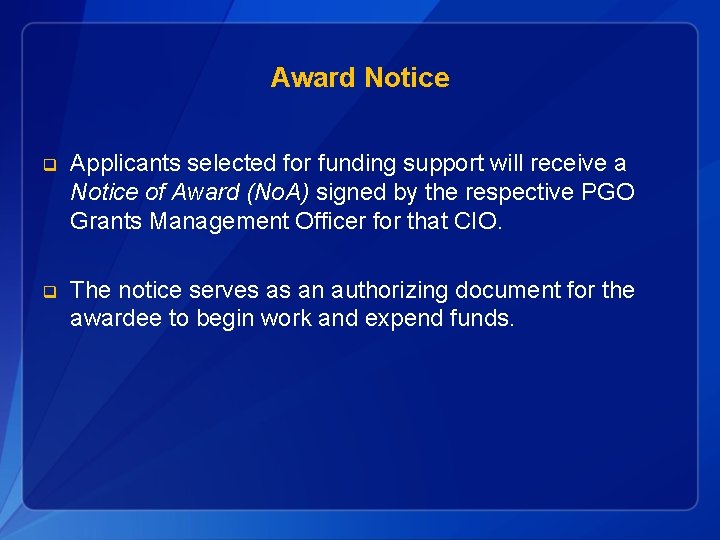 Award Notice q Applicants selected for funding support will receive a Notice of Award