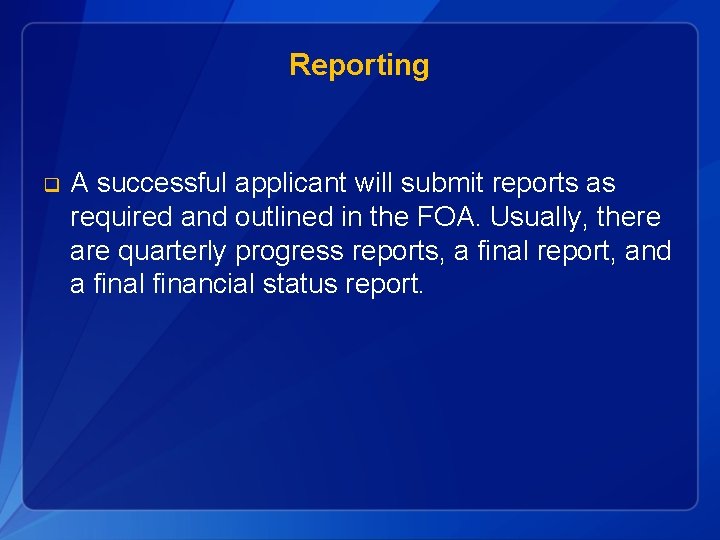 Reporting q A successful applicant will submit reports as required and outlined in the
