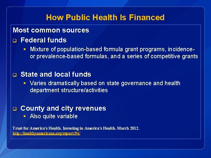 How Public Health Is Financed Most common sources q Federal funds § Mixture of