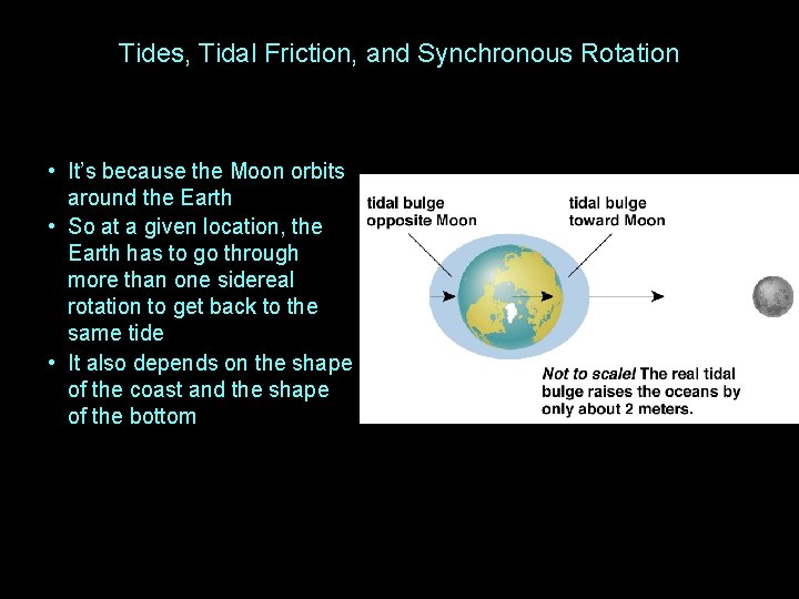 Tides, Tidal Friction, and Synchronous Rotation • It’s because the Moon orbits around the
