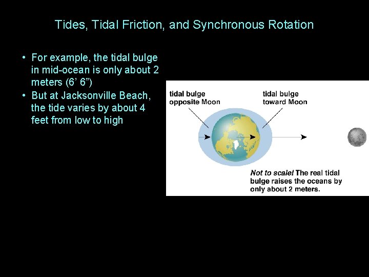 Tides, Tidal Friction, and Synchronous Rotation • For example, the tidal bulge in mid-ocean