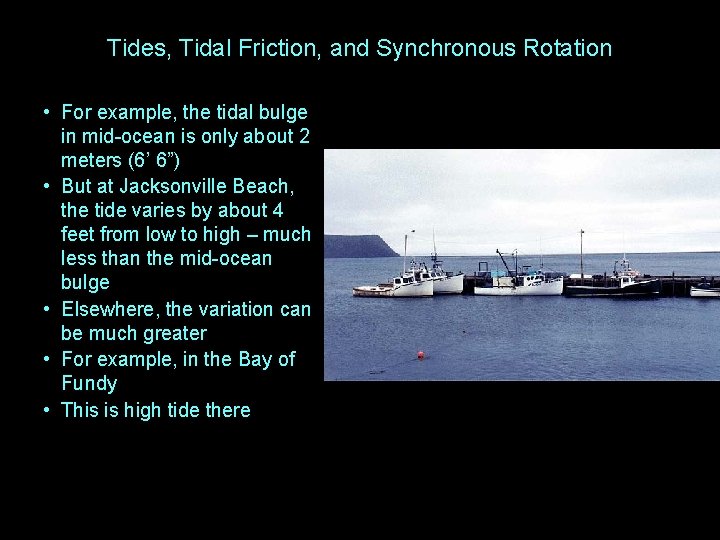 Tides, Tidal Friction, and Synchronous Rotation • For example, the tidal bulge in mid-ocean