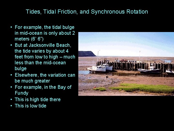 Tides, Tidal Friction, and Synchronous Rotation • For example, the tidal bulge in mid-ocean