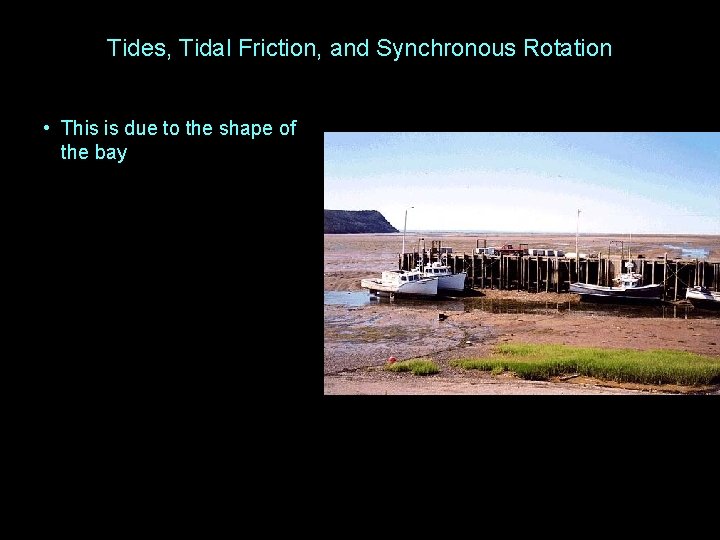 Tides, Tidal Friction, and Synchronous Rotation • This is due to the shape of