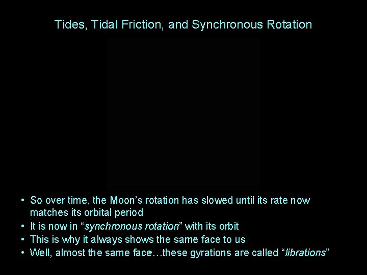 Tides, Tidal Friction, and Synchronous Rotation • So over time, the Moon’s rotation has Tides, Tidal Friction, and Synchronous Rotation • So over time, the Moon’s rotation has
