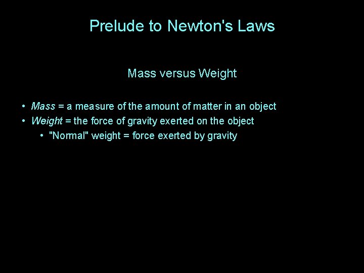 Prelude to Newton's Laws Mass versus Weight • Mass = a measure of the