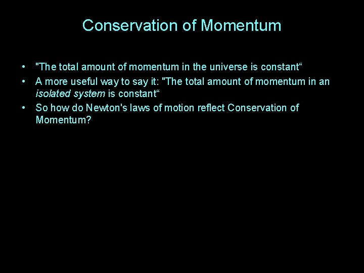 Conservation of Momentum • "The total amount of momentum in the universe is constant“
