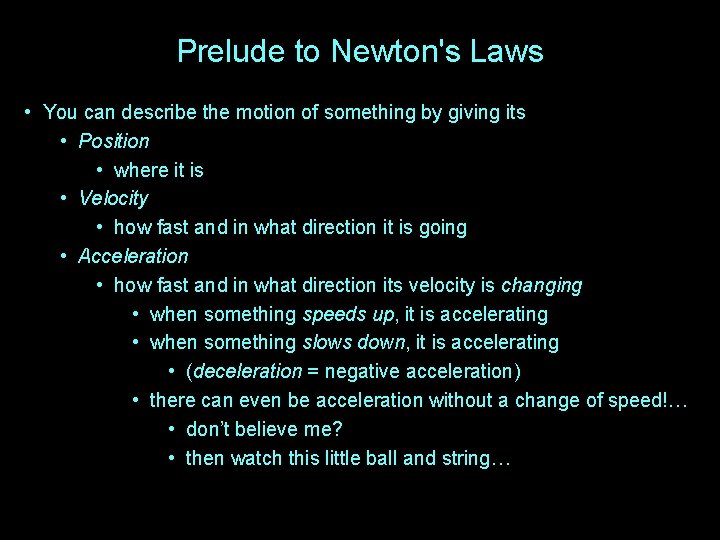 Prelude to Newton's Laws • You can describe the motion of something by giving