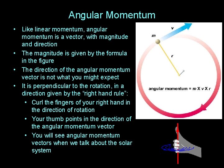 Angular Momentum • Like linear momentum, angular momentum is a vector, with magnitude and