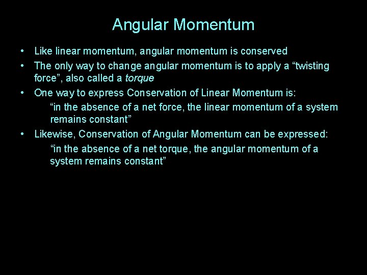 Angular Momentum • Like linear momentum, angular momentum is conserved • The only way