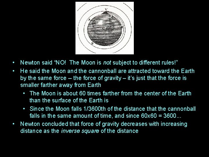  • Newton said “NO! The Moon is not subject to different rules!” •