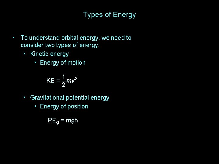 Types of Energy • To understand orbital energy, we need to consider two types