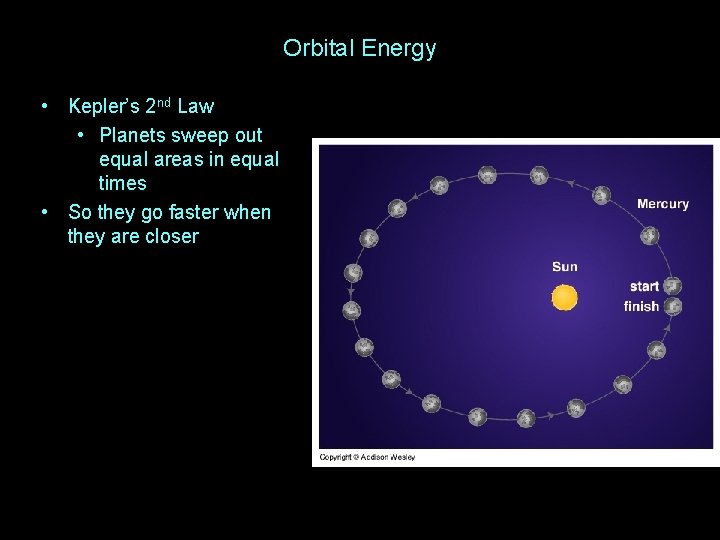 Orbital Energy • Kepler’s 2 nd Law • Planets sweep out equal areas in