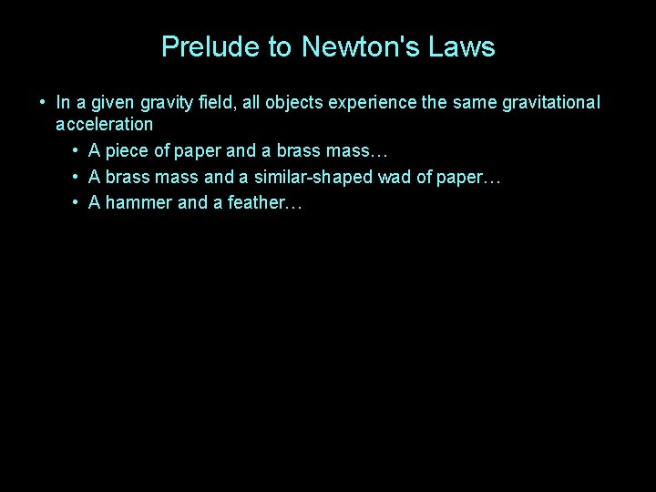Prelude to Newton's Laws • In a given gravity field, all objects experience the