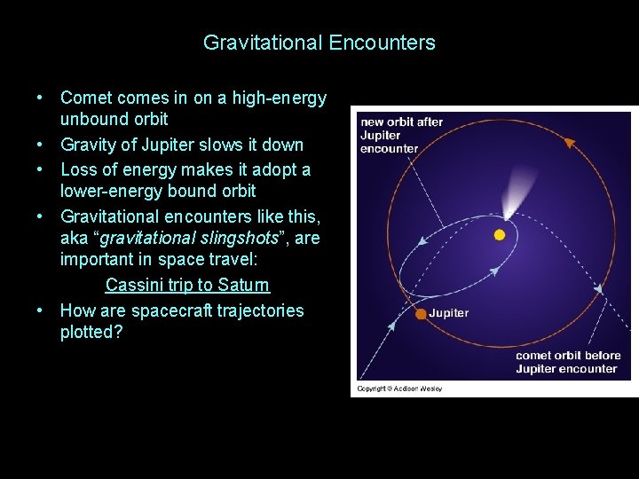 Gravitational Encounters • Comet comes in on a high-energy unbound orbit • Gravity of