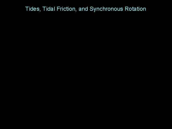 Tides, Tidal Friction, and Synchronous Rotation 