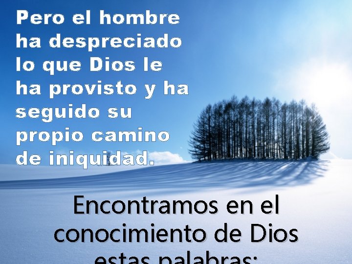 Pero el hombre ha despreciado lo que Dios le ha provisto y ha seguido