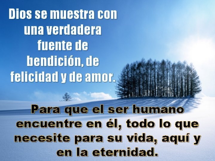 Dios se muestra con una verdadera fuente de bendición, de felicidad y de amor.