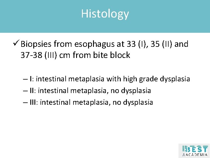 Histology Klik om de stijl te bewerken ü Biopsies from esophagus at 33 (I),