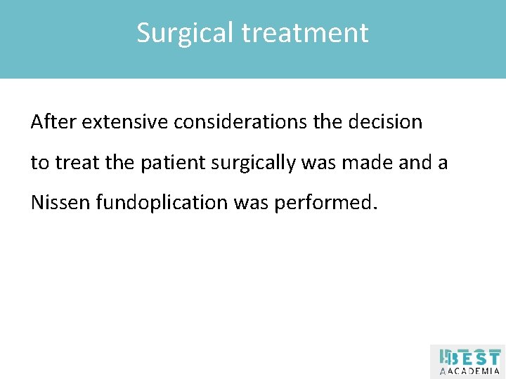 Surgical treatment Klik om de stijl te bewerken After extensive considerations the decision to