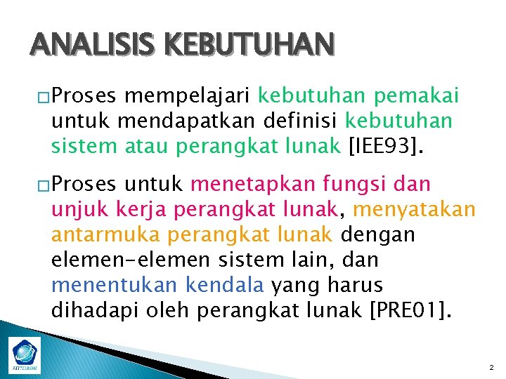 ANALISIS KEBUTUHAN �Proses mempelajari kebutuhan pemakai untuk mendapatkan definisi kebutuhan sistem atau perangkat lunak