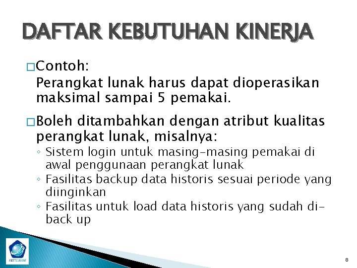 DAFTAR KEBUTUHAN KINERJA � Contoh: Perangkat lunak harus dapat dioperasikan maksimal sampai 5 pemakai.