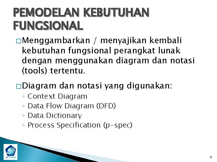 PEMODELAN KEBUTUHAN FUNGSIONAL � Menggambarkan / menyajikan kembali kebutuhan fungsional perangkat lunak dengan menggunakan