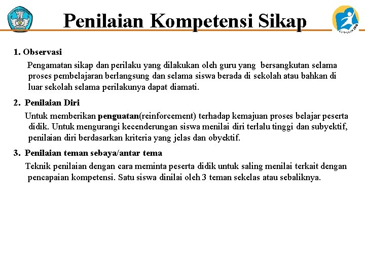 Penilaian Kompetensi Sikap 1. Observasi Pengamatan sikap dan perilaku yang dilakukan oleh guru yang