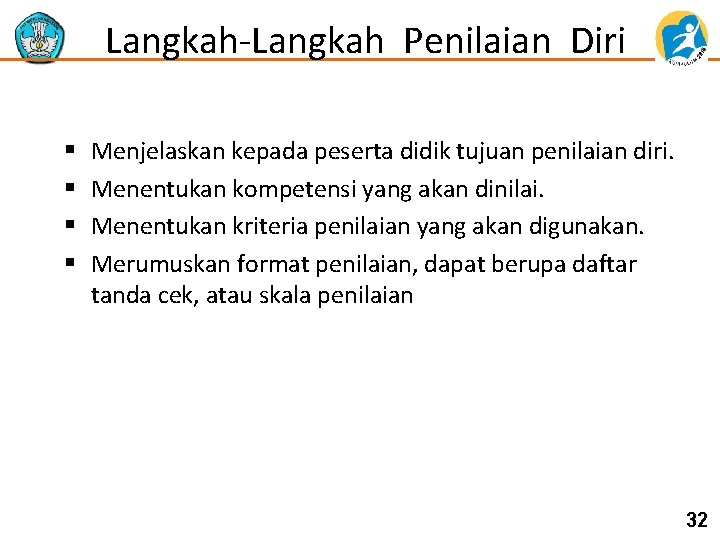 Langkah-Langkah Penilaian Diri § § Menjelaskan kepada peserta didik tujuan penilaian diri. Menentukan kompetensi