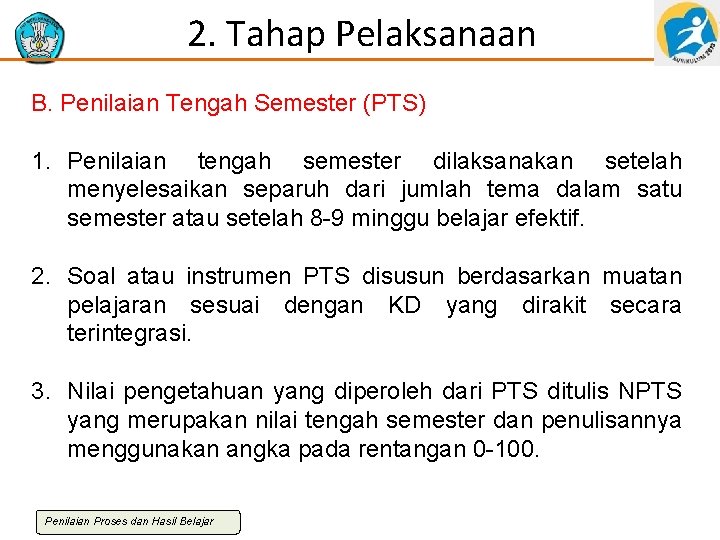 2. Tahap Pelaksanaan B. Penilaian Tengah Semester (PTS) 1. Penilaian tengah semester dilaksanakan setelah