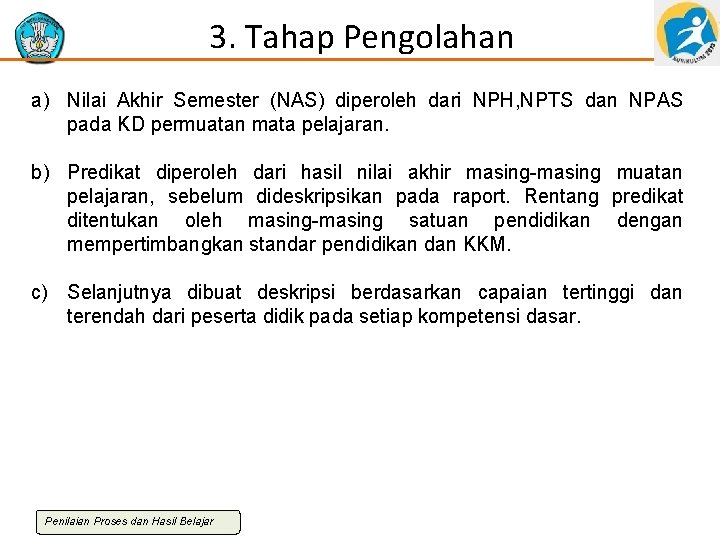 3. Tahap Pengolahan a) Nilai Akhir Semester (NAS) diperoleh dari NPH, NPTS dan NPAS