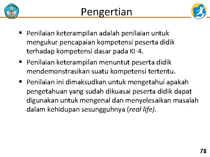 Pengertian § Penilaian keterampilan adalah penilaian untuk mengukur pencapaian kompetensi peserta didik terhadap kompetensi