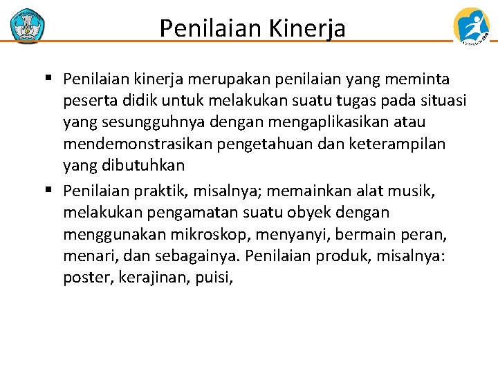 Penilaian Kinerja § Penilaian kinerja merupakan penilaian yang meminta peserta didik untuk melakukan suatu