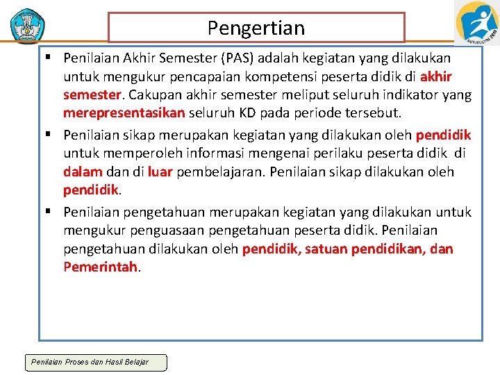 Pengertian § Penilaian Akhir Semester (PAS) adalah kegiatan yang dilakukan untuk mengukur pencapaian kompetensi