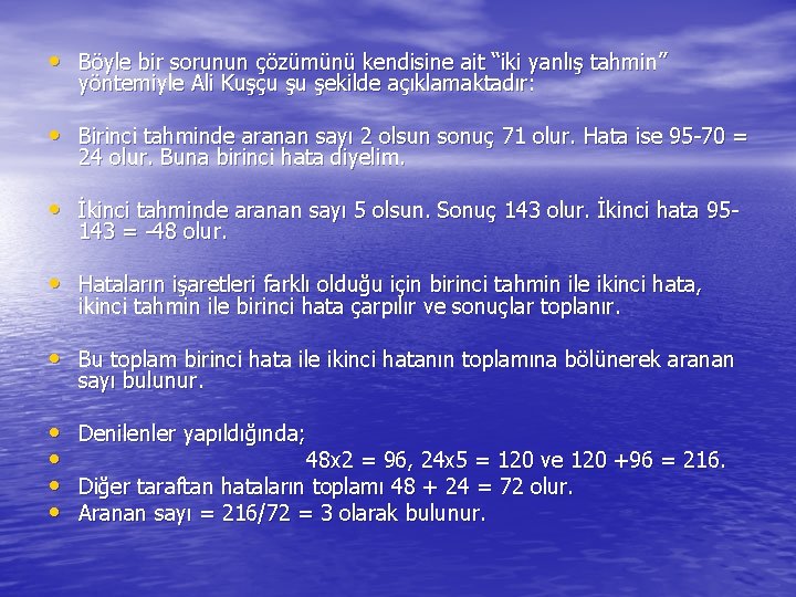  • Böyle bir sorunun çözümünü kendisine ait “iki yanlış tahmin” yöntemiyle Ali Kuşçu