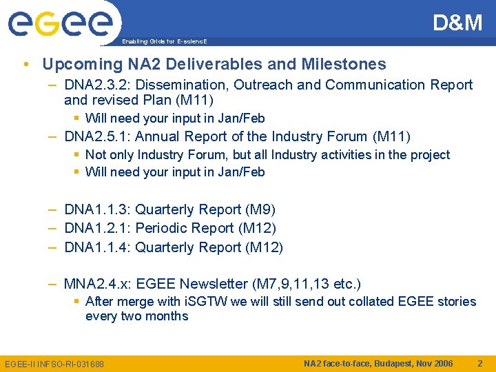 D&M Enabling Grids for E-scienc. E • Upcoming NA 2 Deliverables and Milestones –