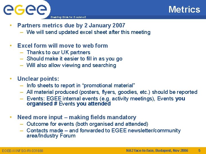 Metrics Enabling Grids for E-scienc. E • Partners metrics due by 2 January 2007