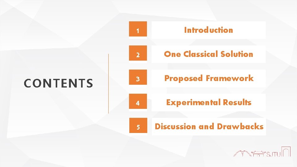 CONTENTS 1 Introduction 2 One Classical Solution 3 Proposed Framework 4 Experimental Results 5