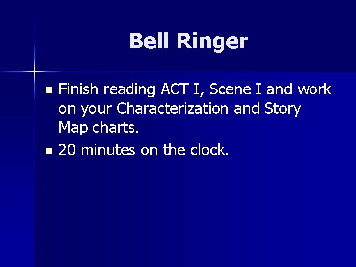 Bell Ringer Finish reading ACT I, Scene I and work on your Characterization and