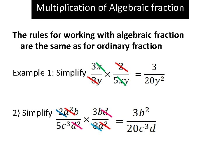 Multiplication of Algebraic fraction The rules for working with algebraic fraction are the same