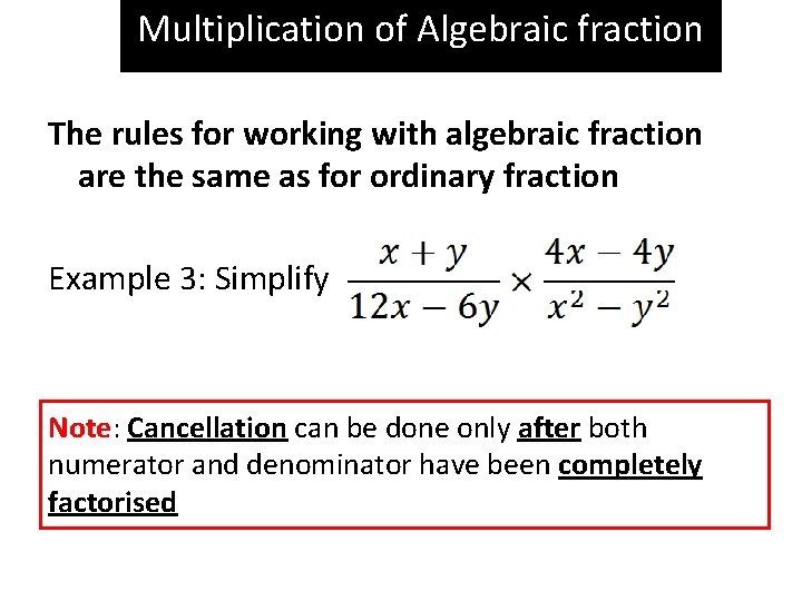 Multiplication of Algebraic fraction The rules for working with algebraic fraction are the same