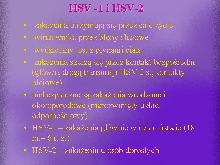 HSV -1 i HSV-2 • • zakażenia utrzymują się przez całe życie wirus wnika