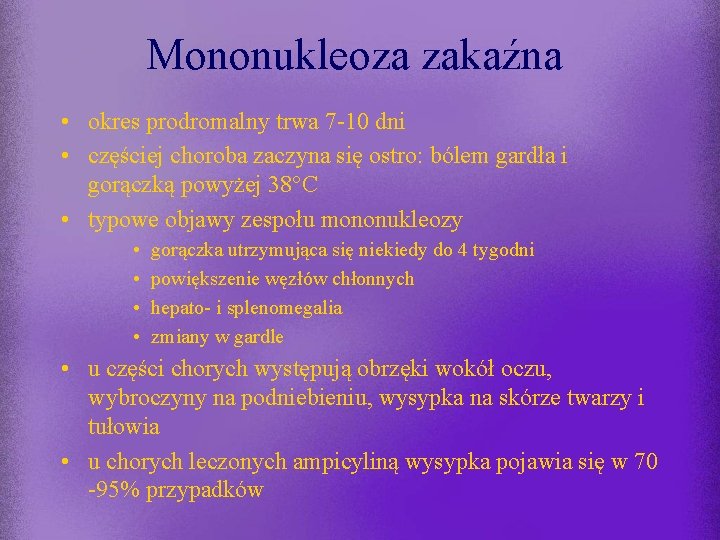 Mononukleoza zakaźna • okres prodromalny trwa 7 -10 dni • częściej choroba zaczyna się