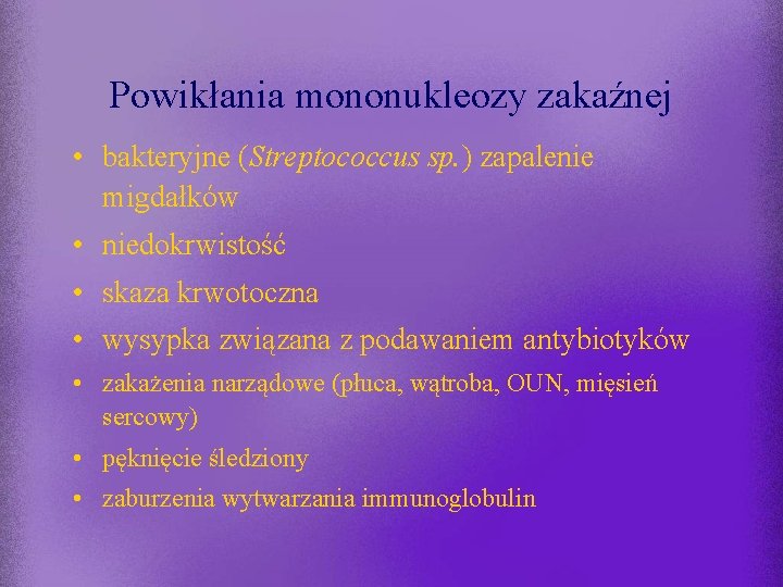 Powikłania mononukleozy zakaźnej • bakteryjne (Streptococcus sp. ) zapalenie migdałków • niedokrwistość • skaza