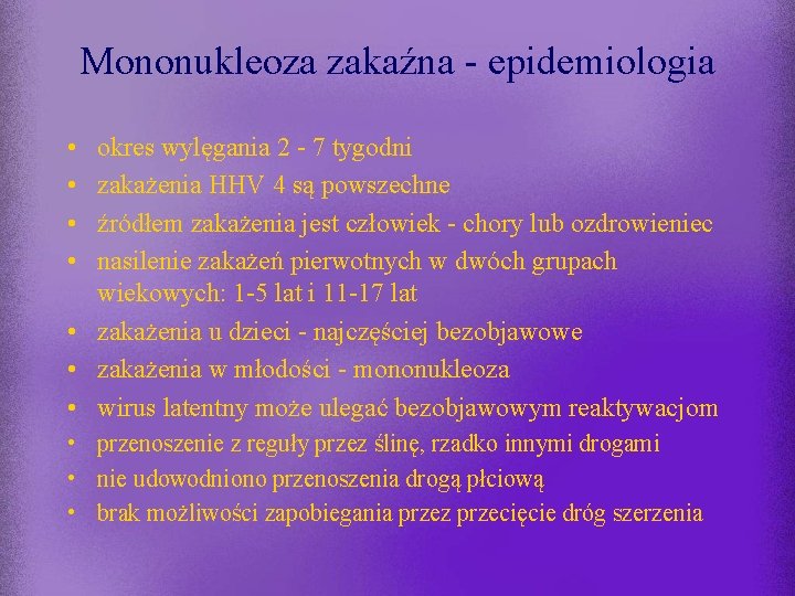 Mononukleoza zakaźna - epidemiologia • • okres wylęgania 2 - 7 tygodni zakażenia HHV