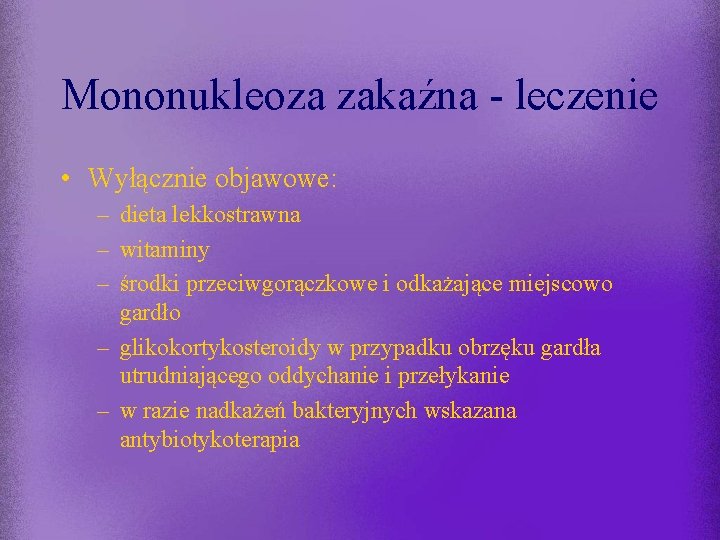 Mononukleoza zakaźna - leczenie • Wyłącznie objawowe: – dieta lekkostrawna – witaminy – środki