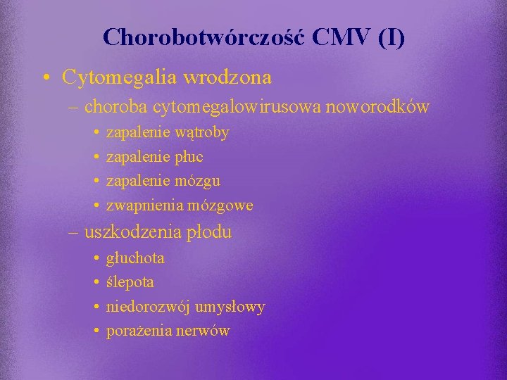 Chorobotwórczość CMV (I) • Cytomegalia wrodzona – choroba cytomegalowirusowa noworodków • • zapalenie wątroby