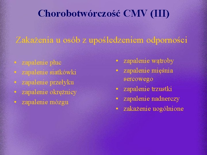 Chorobotwórczość CMV (III) Zakażenia u osób z upośledzeniem odporności • • • zapalenie płuc