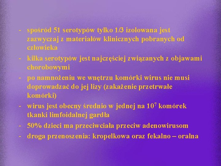 - spośród 51 serotypów tylko 1/3 izolowana jest zazwyczaj z materiałów klinicznych pobranych od