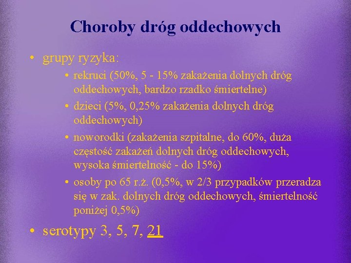 Choroby dróg oddechowych • grupy ryzyka: • rekruci (50%, 5 - 15% zakażenia dolnych